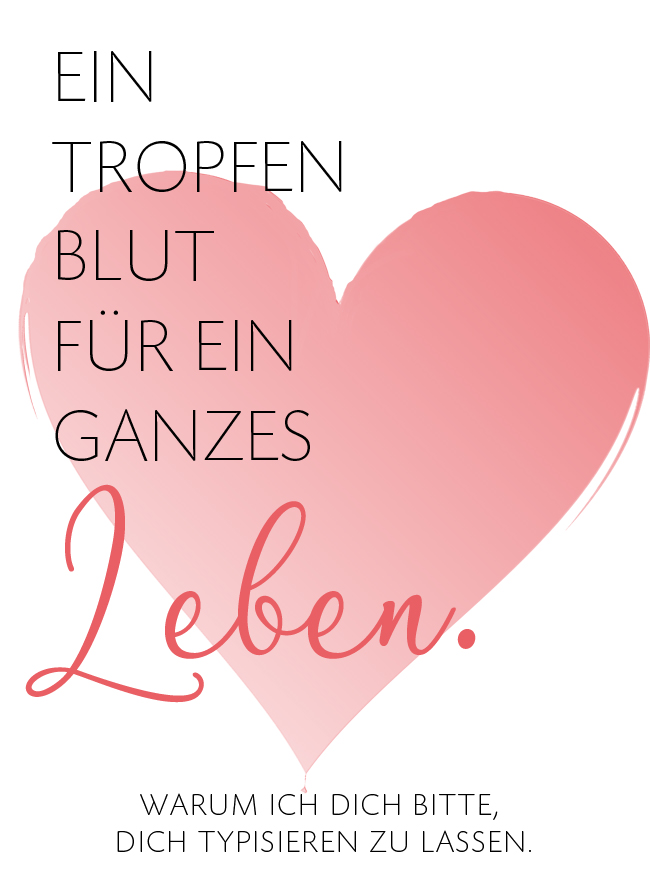 Ein Tropfen Blut für ein ganzes Leben. Warum ich dich bitte, dich typisieren zu lassen.